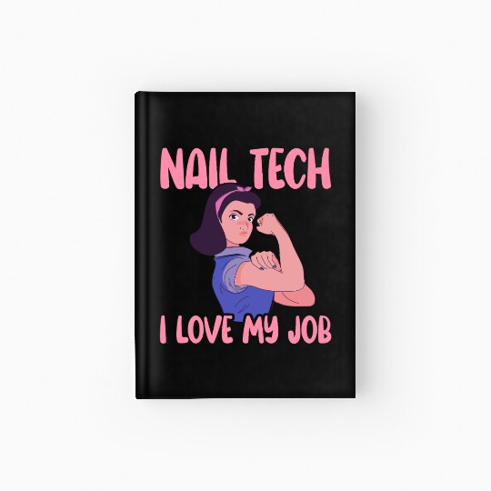 Nail Tech I Love My Job Nail Technician Nail Hardcover Journal