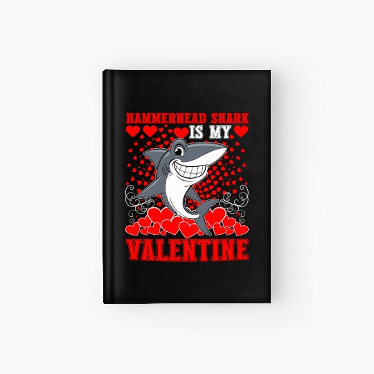 Funny Hammerhead Shark Is My Valentine Shark Hardcover Journal