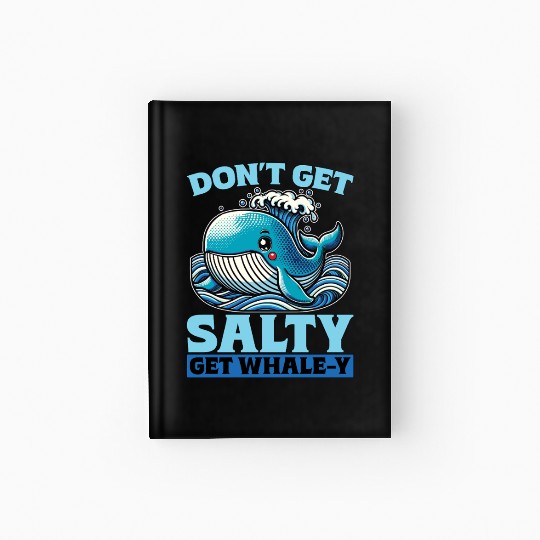 Whale Watching Don't Get Salty Get Sea Creatures Hardcover Journal