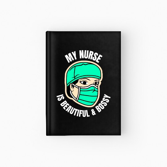 My Nurse is Beautiful Bossy-Funny Nurse Girlfriend Hardcover Journal