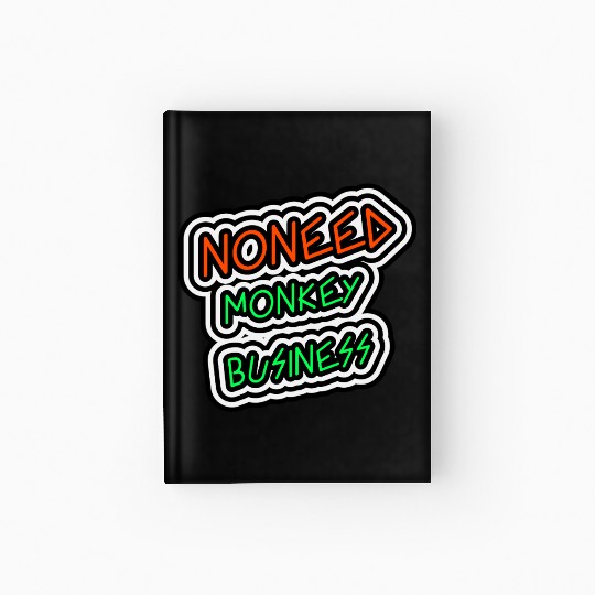 NO NEED MONKEY BUSINESS Hardcover Journal