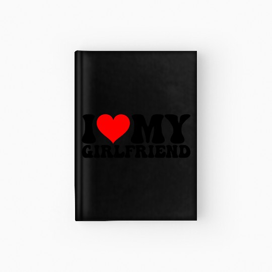 I Love My Girlfriend, Valentine day Hardcover Journal