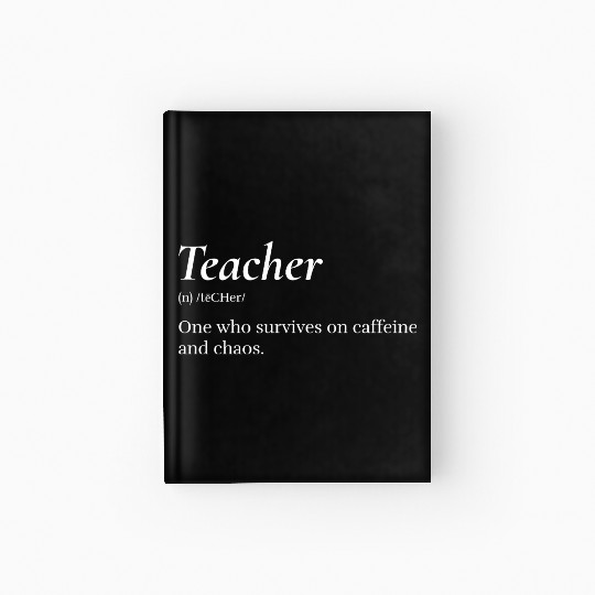 Teacher: One who survives on caffeine and chaos. Hardcover Journal