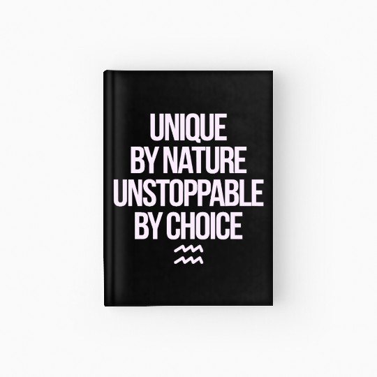 Aquarius Zodiac Unique By Nature Unstoppable Hardcover Journal