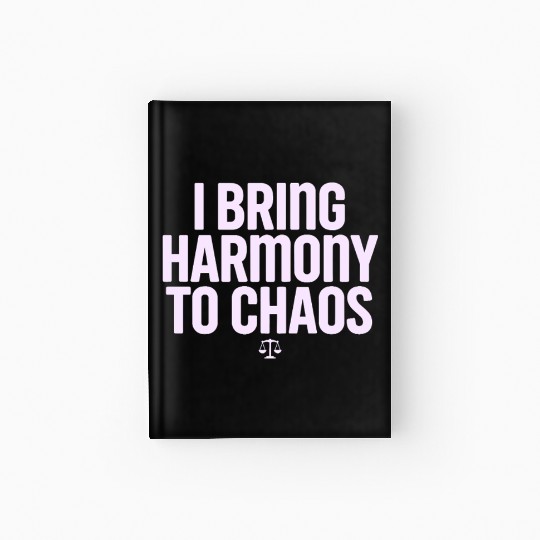 Libra Zodiac I Bring Harmony To Chaos Hardcover Journal