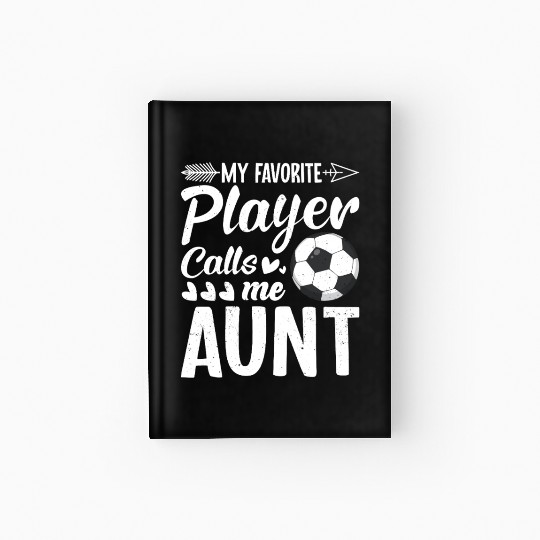 Aunt Soccer My Favorite Player Calls Me Aunt Hardcover Journal