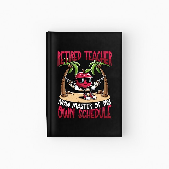 Retired Teacher Master of My Own Schedule Hardcover Journal