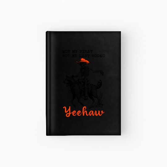 Not My First Not My Last Rodeo Yeehaw Skeleton Hardcover Journal