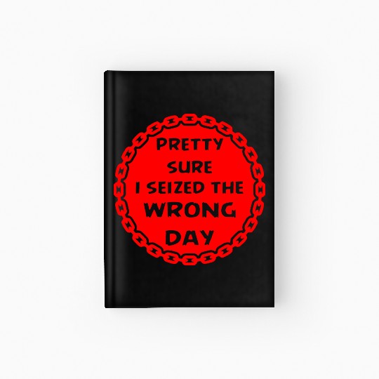 Carpe Diem Pretty Sure I Seized The Wrong Day Hardcover Journal