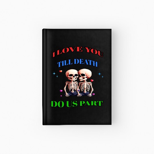 I LOVE YOU TILL DEATH DO US PART Hardcover Journal