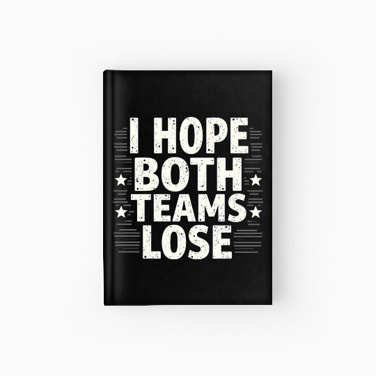 I Hope Both Teams Lose Funny American Football Hardcover Journal