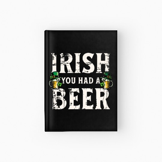 Irish You Were Beer – St. Patricks Day Hardcover Journal