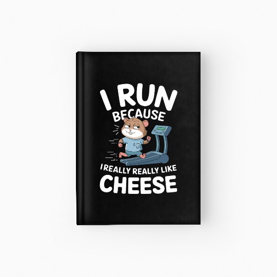 I Run Because I Really Really Like Cheese Hardcover Journal