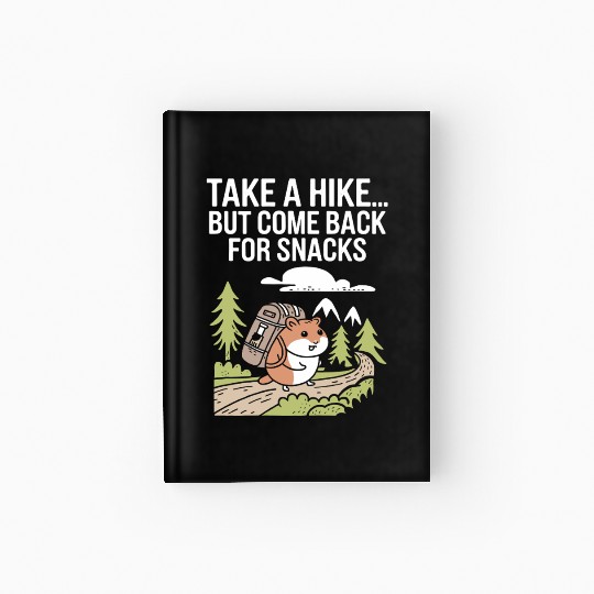 Take A Hike But Come Back For Snacks Hamster Hardcover Journal