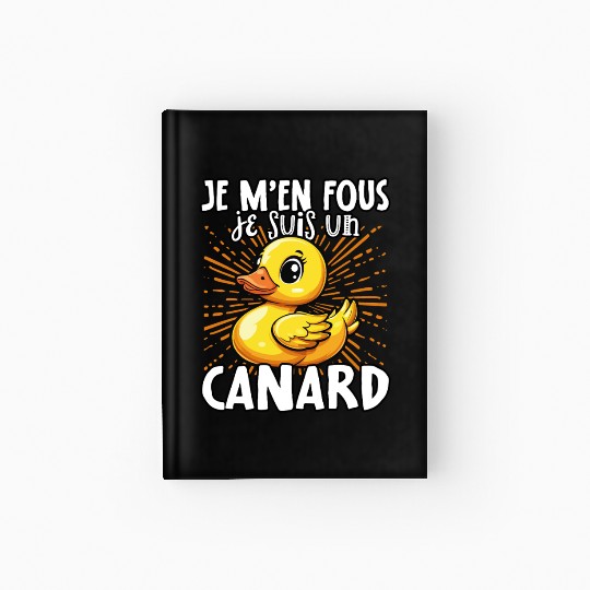 Je M'en Fous Je Suis Un Canard - Sweet Duck Hardcover Journal