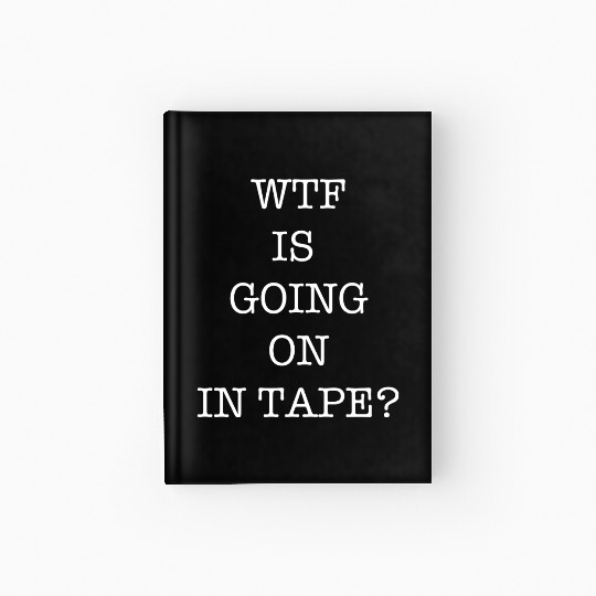 WTF Is Going On In Tape? Hardcover Journal