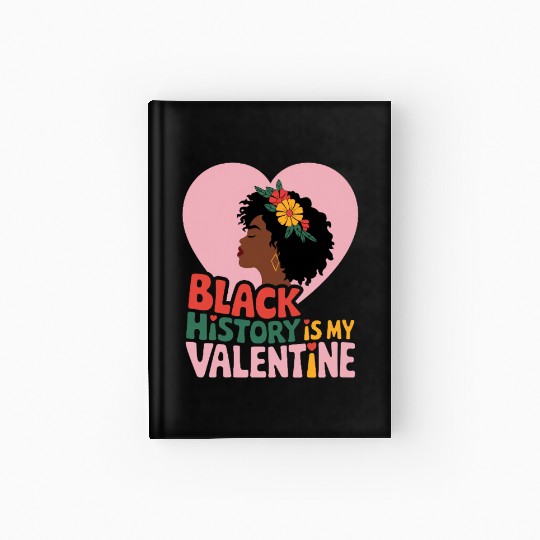 Black History is My Valentine Graphic Hardcover Journal