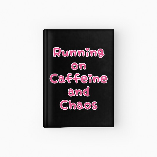 Running On Caffeine And Chaos Hardcover Journal
