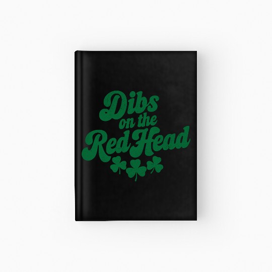 Dibs on The Red Head Funny Saint Patrick's Day Hardcover Journal