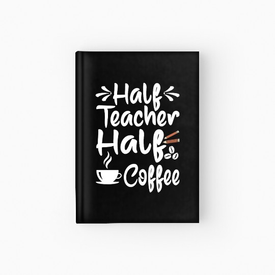 Half Coffee Half Teacher Gifts Women Hardcover Journal