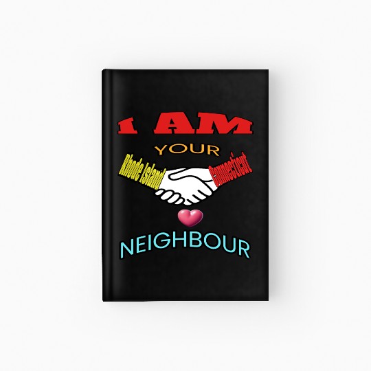 I AM YOUR NEIGHOUR RHODE ISLAND AND CONNECTICUT Hardcover Journal