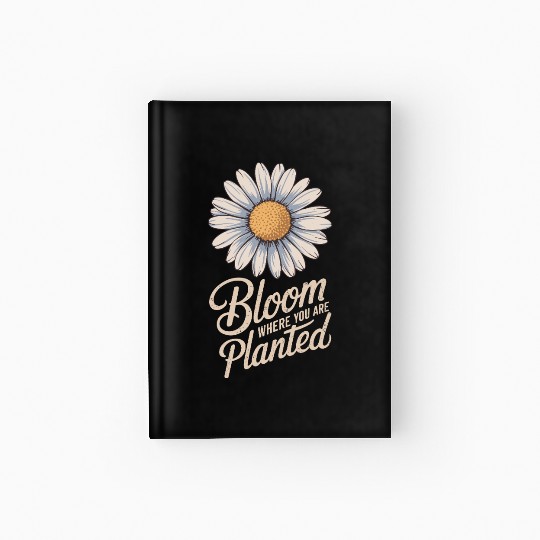 Daisy Flower Bloom Where You Are Planted Hardcover Journal