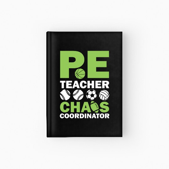PE teacher chaos coordinator Hardcover Journal