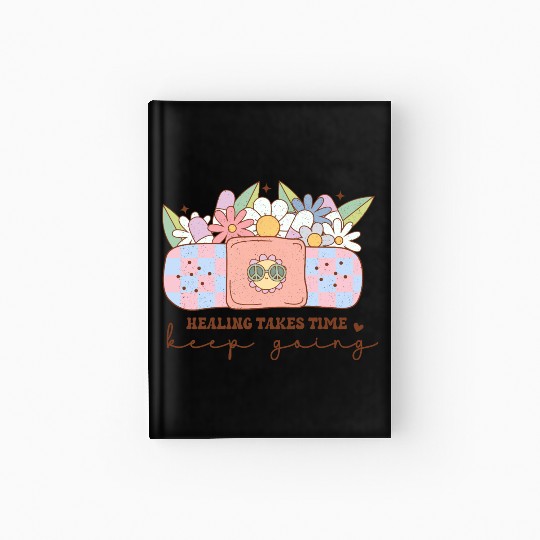 Healing Takes Time - Inspiring Mental Health Quote Hardcover Journal