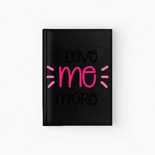 I Love Me More Hardcover Journal