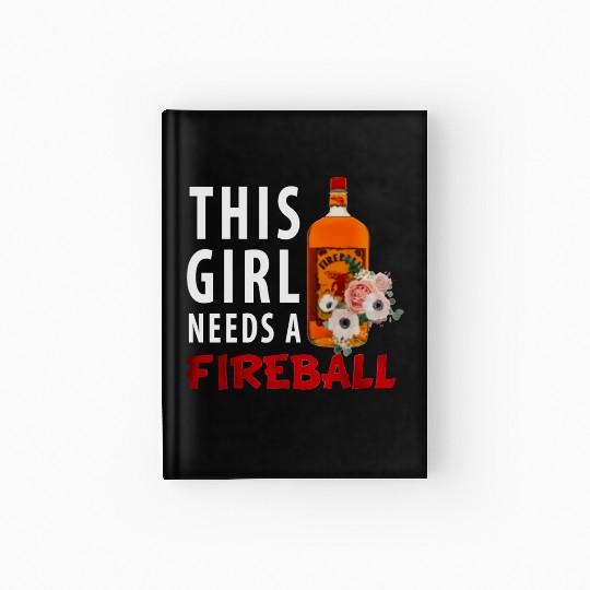 This Girl Needs A Fireball Hardcover Journal