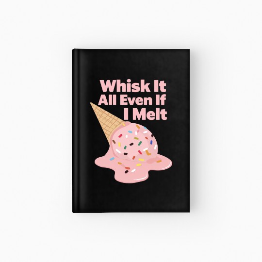 Whisk It All – Cute Ice Cream & Baking Pun Hardcover Journal