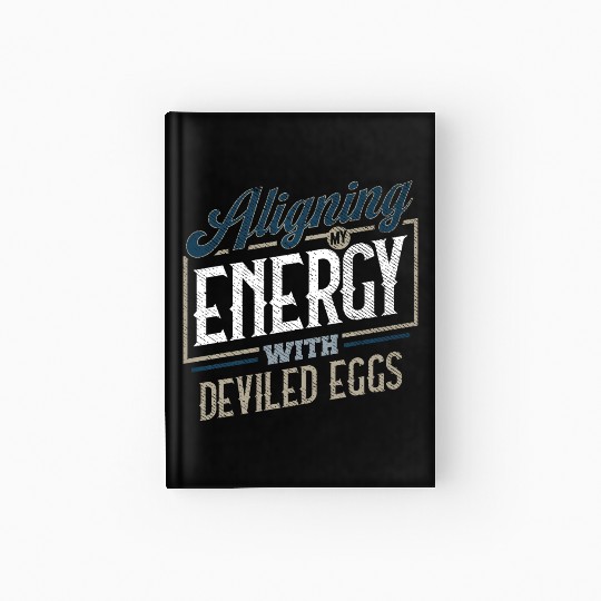 Aligning My Energy With Deviled Eggs Humor Hardcover Journal