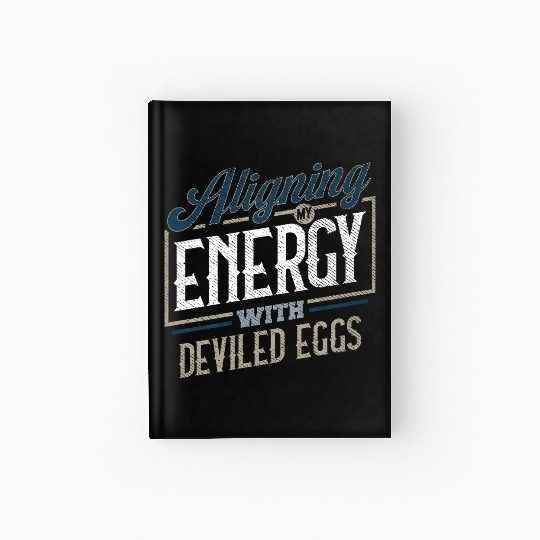 Aligning My Energy With Deviled Eggs Humor Hardcover Journal