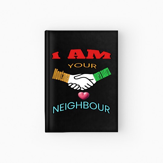 I AM YOUR NEIGHOUR MONTANA AND NORTH DAKOTA Hardcover Journal