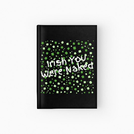 Irish You Were Naked sexy St. Patrick's Day Hardcover Journal