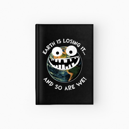 The Earth Losing It Earth Environment Planet Gift Hardcover Journal