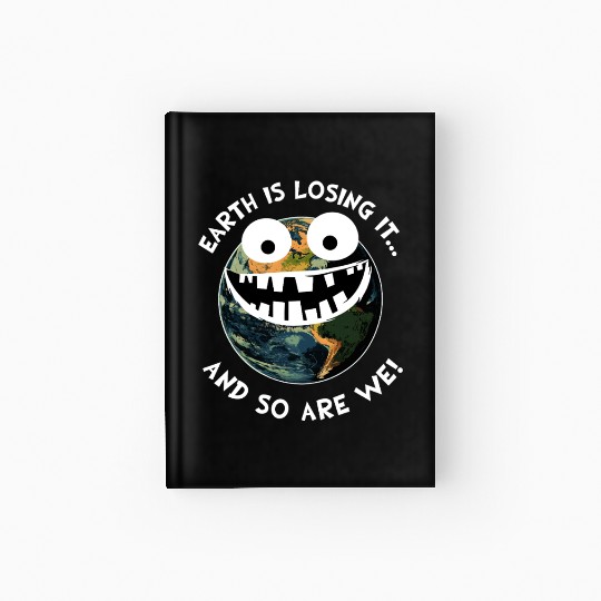 The Earth Losing It Planet Earth Environment Gift Hardcover Journal