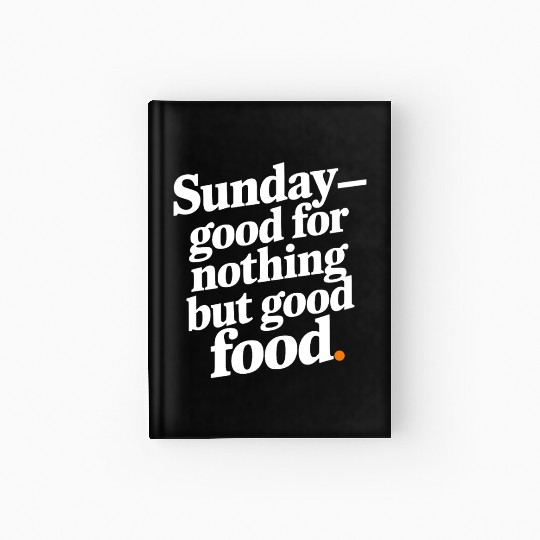 Sunday - good for nothing but good food Hardcover Journal