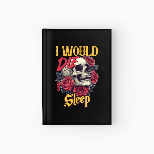 I Would Die For Sleep skull Roses Design Hardcover Journal