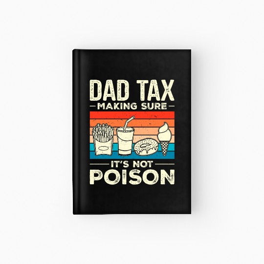 Dad Tax Making Sure It's Not Poison Dadtax Hardcover Journal