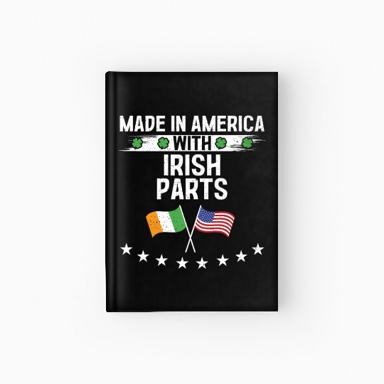 Made In America With Irish Parts Hardcover Journal