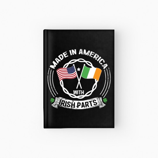 Made In America With Irish Parts USA US Hardcover Journal