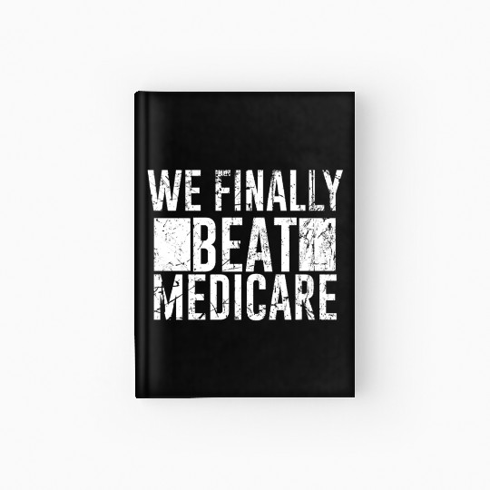 We Finally Beat Medicare USA America Funny Meme Hardcover Journal