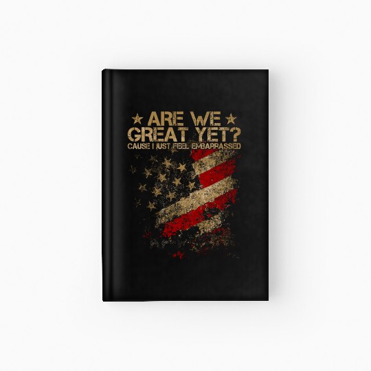Anti-Trump - Are We Great Yet? Hardcover Journal