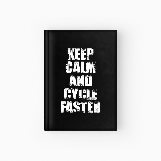 Keep Calm And Cycle Faster Hardcover Journal