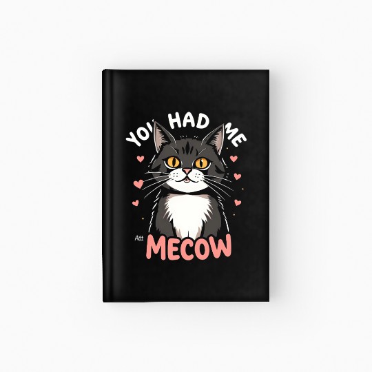 You Had Me at Meow – Cute & Romantic Cat Lover Hardcover Journal