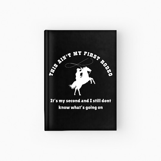 This ain t my first rodeo Hardcover Journal