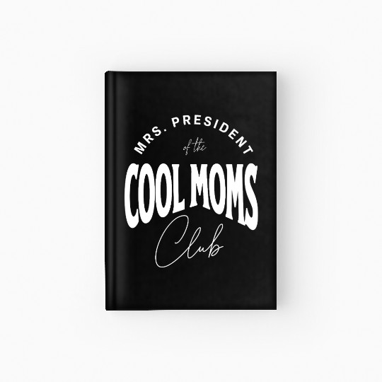 MRS. PRESIDENT of the COOL MOMS Club, Unique Hardcover Journal