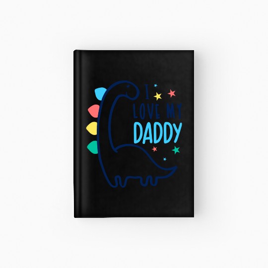 I Love My Daddy Dinosaur Cute Father’s Day Gift Hardcover Journal