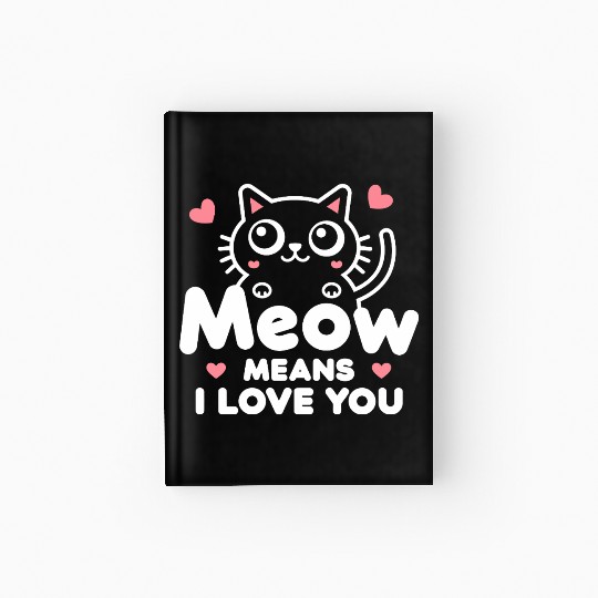 Meow Means I Love You" Cute Cat Kids Design Hardcover Journal